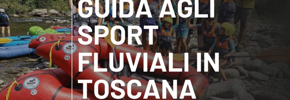Guida agli sport fluviali in toscana